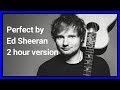 Perfect by Ed Sheeran 2 hour version