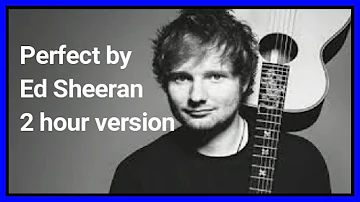 Perfect by Ed Sheeran 2 hour version