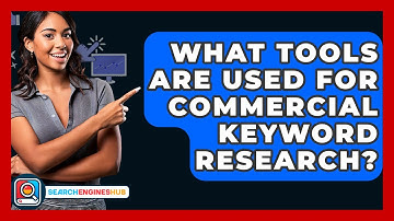 What Tools Are Used For Commercial Keyword Research? - SearchEnginesHub.com