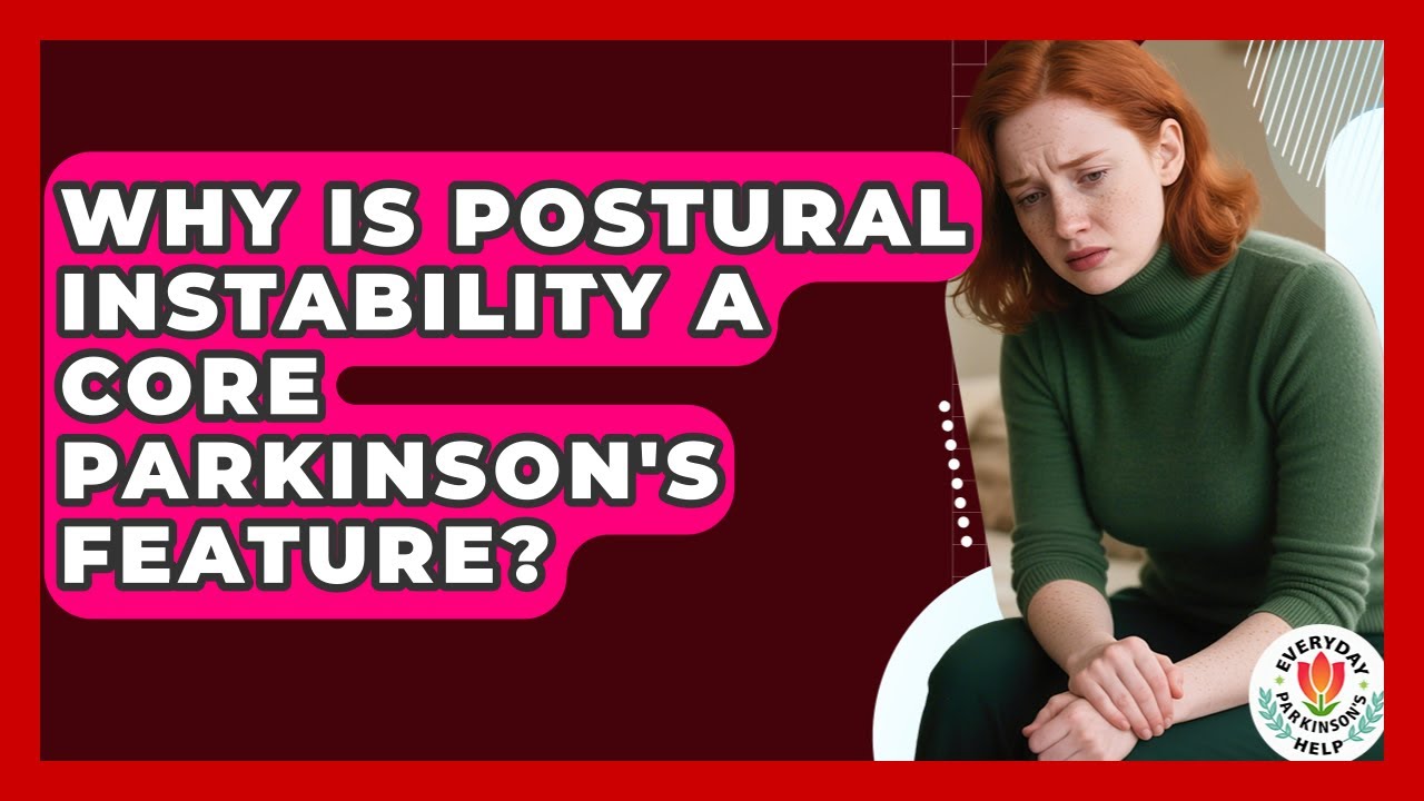 Why Is Postural Instability A Core Parkinson's Feature? - Everyday Parkinsons Help