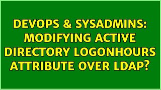 Celebrity DevOps & SysAdmins: Modifying Active Directory logonHours attribute over LDAP? Wealth