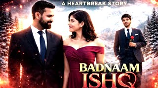 BADNAAM ishq 💔 | New Song 2025 | Romantic Bollywood Song | Heart Touching Song