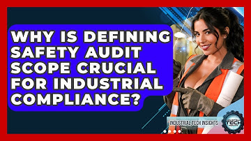 Why Is Defining Safety Audit Scope Crucial For Industrial Compliance? - Industrial Tech Insights