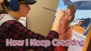 How I Keep Creating - My Thoughts On Sustaining Your Creativity