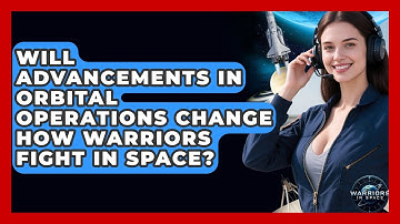 Will Advancements in Orbital Operations Change How Warriors Fight in Space? - Warriors In Space