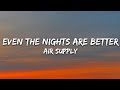 Air Supply - Even The Nights Are Better (Lyrics)