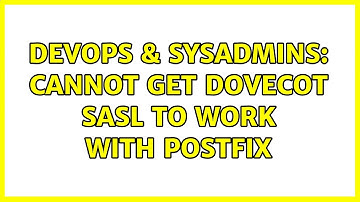 DevOps & SysAdmins: Cannot get dovecot SASL to work with postfix
