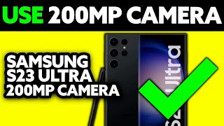 How To Use Samsung S23 Ultra 200MP Camera (2025) - Step by Step