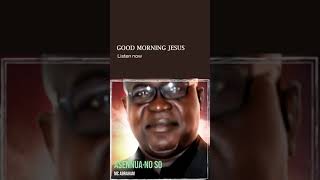 Mc Abraham GOOD MORNING JESUS #gospel#gospelmusic #trendingsong