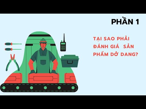 Video: Tại sao chúng ta cần ước tính xây dựng cơ bản dở dang