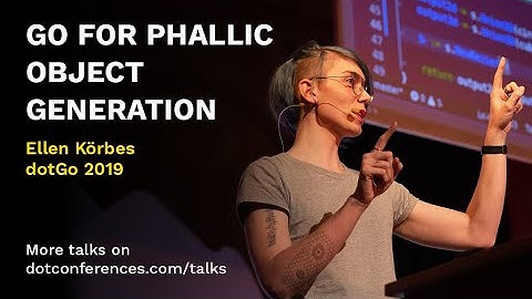 dotGo 2019 - Ellen Körbes - Go For Phallic Object Generation