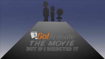 Go!Animate The Movie but if I directed it