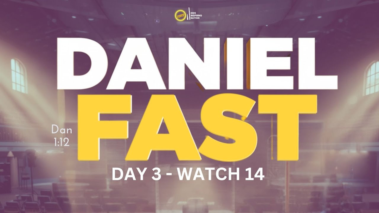 Daniel Fast — Day 3 | Watch 14 | Kids Inspiring Nation