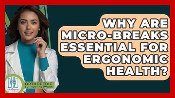 Why Are Micro-breaks Essential For Ergonomic Health? - Orthopedic Support Network