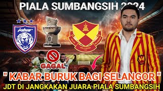 KABAR BURUK BAGI SELANGOR ‼️JDT VS SELANGOR PIALA SUMBANGSIH 2024