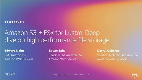 AWS re:Invent 2019: Amazon S3 & FSx for Lustre: Dive on high-performance file storage (STG307-R1)