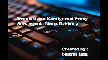 Instalasi dan Konfigurasi Proxy Server pada Linux Debian 9
