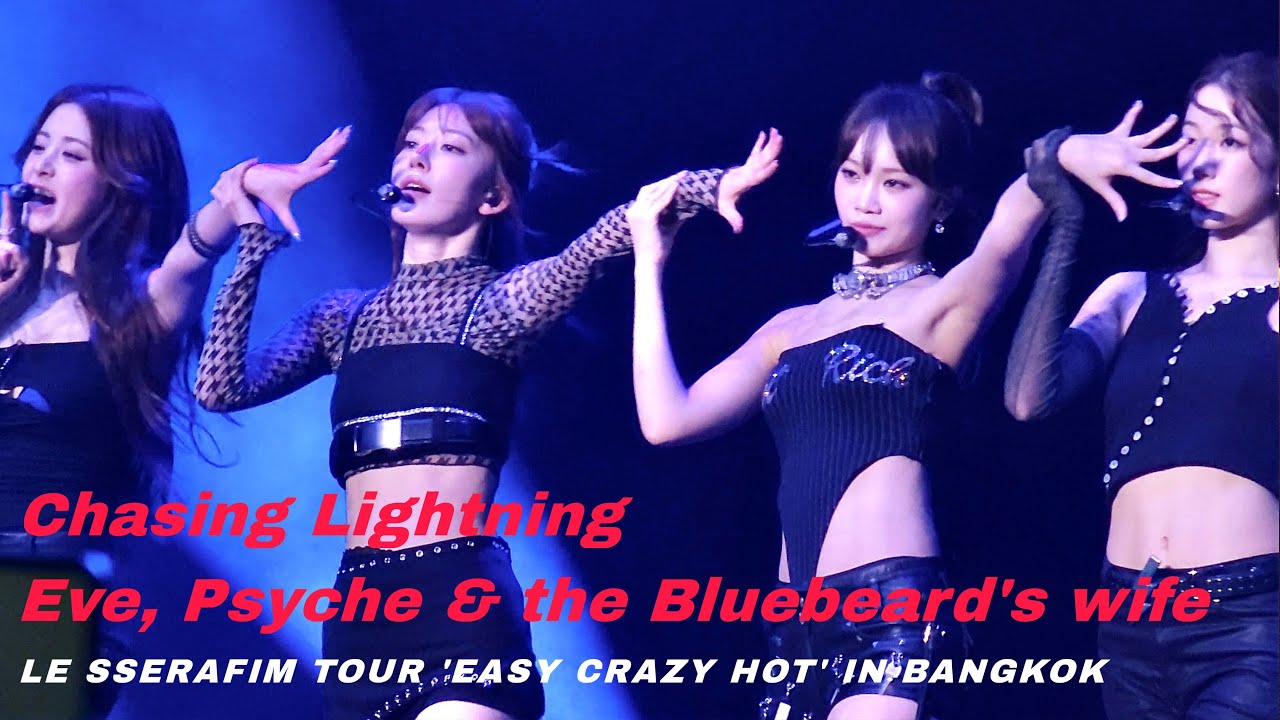 LE SSERAFIM - Chasing Lightning + Eve, Psyche & the Bluebeard's wife| EASY CRAZY HOT IN BANGKOK