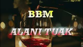 BBM - Alani Tuak (Lirik)