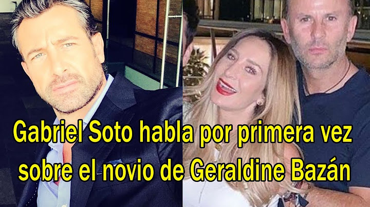 Gabriel Soto habla por primera vez sobre el novio de Geraldine Bazán