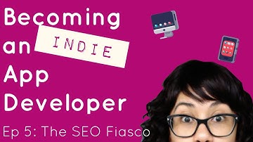 Becoming an Indie App Developer - Ep 5: The SEO Fiasco