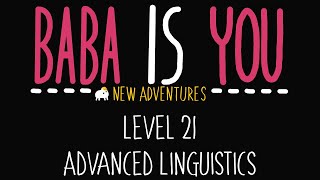 Baba is You - New Adventures - Level 21 -Advanced Linguistics 3 - Solution