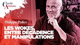 Les wokes entre décadence et manipulations I Philippe Pulice