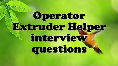 Operator Extruder Helper interview questions