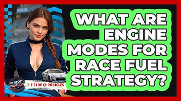What Are Engine Modes For Race Fuel Strategy? - Pit Stop Chronicles
