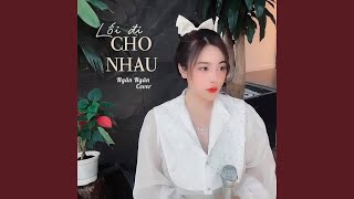 LỐI ĐI CHO NHAU (Ngân Ngân Cover)