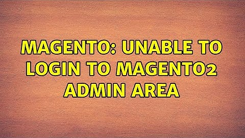 Magento: Unable to login to Magento2 admin area