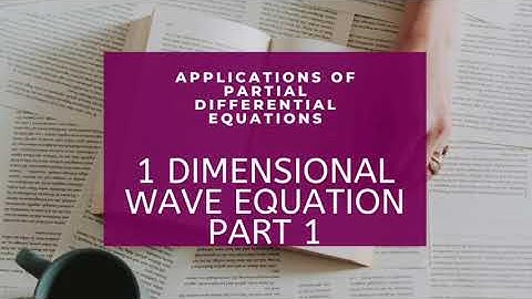 ONE  DIMENSIONAL WAVE EQUATION PART 1 Applications of Partial Differential Equations