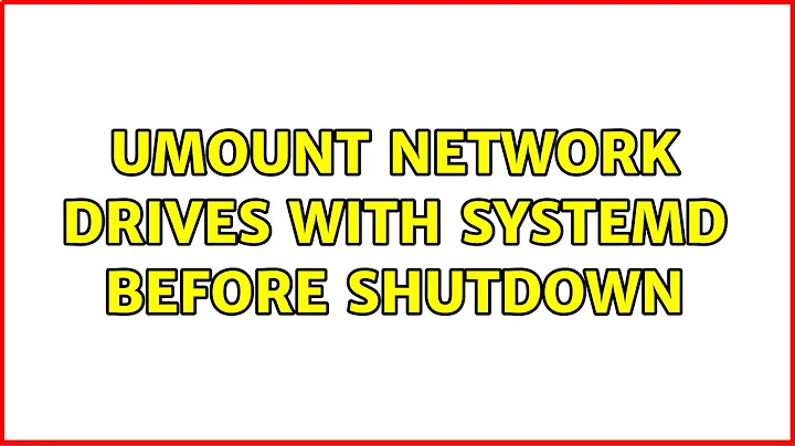 Umount network drives with systemd before shutdown (3 Solutions!!)