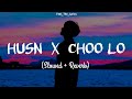 Husn x Choo Lo Slowed  Reverb