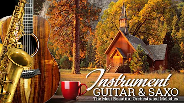 The Most Beautiful Orchestrated Melodies of All Time - Romantic Guitar & Saxo Instrumentals Music