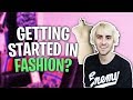 HOW TO GET STARTED IN THE FASHION INDUSTRY