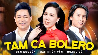 Tam Ca Bolero Đan Nguyên, Mai Thiên Vân, Quang Lê Chiếm Trọn Trái Tim Người Nghe - Đêm Nhạc Bolero