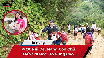Vượt Núi Đá, Mang Con Chữ Đến Với Học Trò Vùng Cao