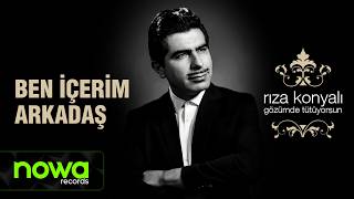 Rıza Konyalı - Ben İçerim Arkadaş I 
