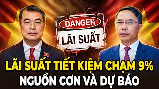 Vì Sao Lãi Suất Tiết Kiệm Tăng Vọt Lên Tới 9% ??. Nguồn Cơn Và Dự Báo