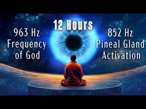 963 Hz Frequency Of God 852 Hz Pineal Gland Activation 12 Hours Open Your Third Eye 