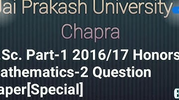 B.Sc. Part-1 2016/17 Honors Mathematics-2 Question Paper (Special) Jai Prakash University Chapra