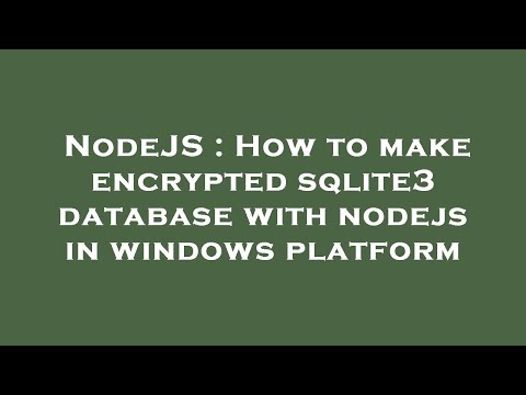 NodeJS : How to make encrypted sqlite3 database with nodejs in windows platform