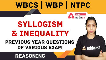 Syllogism and inequality  PREVIOUS YEAR QUESTIONS  OF VARIOUS EXAM II WBCS II WBP II NTPC