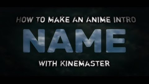How To Make An Anime Intro||With Kinemaster||On Android||