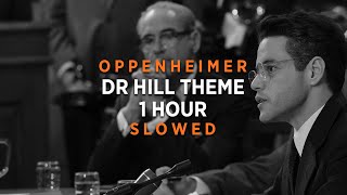 Oppenheimer  Dr Hill Theme | 1 HOUR | (Slowed + Reverb)