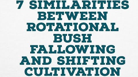 7 Similarities between rotational bush fallowing and shifting cultivation