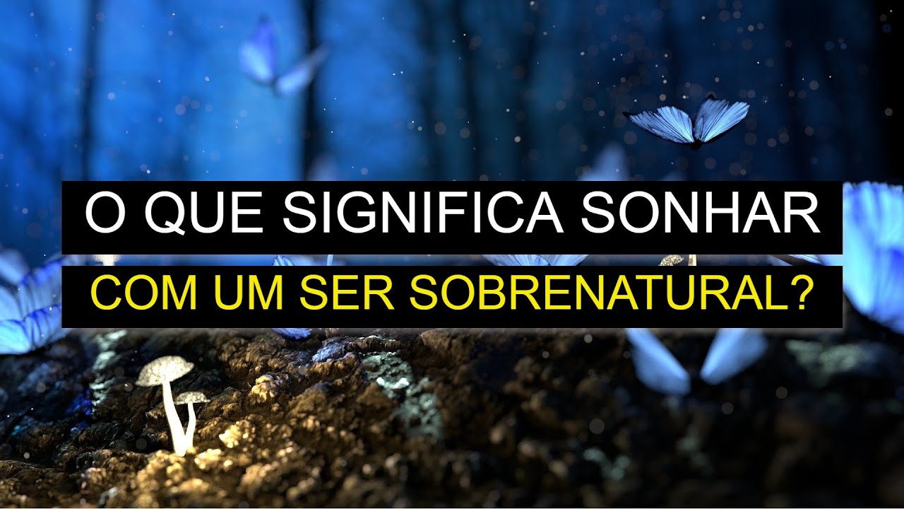O que significa sonhar com ser sobrenatural? - YouTube