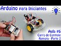 Arduino para Iniciantes - Aula 06 - Lei de Ohm - Projeto Carro de Controle Remoto - Parte 2