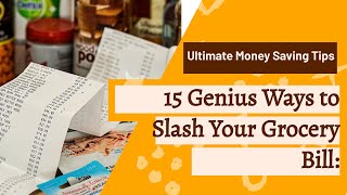 15 Genius Ways to Slash Your Grocery Bill: Ultimate Money Saving Tips